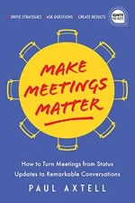 Make Meetings Matter: How to Turn Meet..., Axtell, Paul