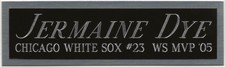 JERMAINE DYE WHITE SOX NAMEPLATE FO AUTOGRAPHED SIGNED BASEBALL-BAT-JERSEY-PHOTO