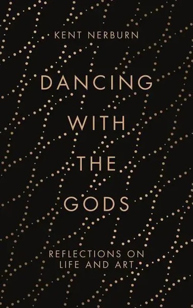 Dancing With The Gods | Reflections On Life And Art | Kent Nerburn | Englisch-image