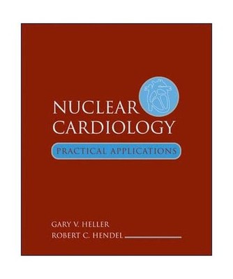 Nuclear Cardiology: Practical Applications, Gary Heller, Robert Hendel