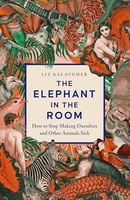 Liz Kalaugher - Elephant In The Room How To Stop Making Ourselves An - G245Z