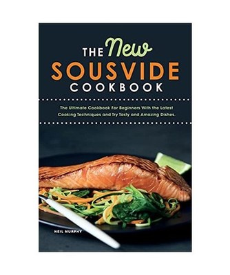 The New Sous vide cookbook: The Ultimate Cookbook For Beginners With the Latest 
