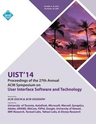 UIST 14, 27th ACM User Interface Software and Technology Symposium: Proceedings