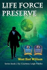Life Force Preserve Book 2: West End William by Courtney Leigh Pahlke (English) 