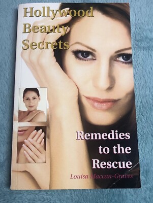 Hollywood Beauty Secrets: Remedies to the Rescue by Maccan-Graves, Louisa