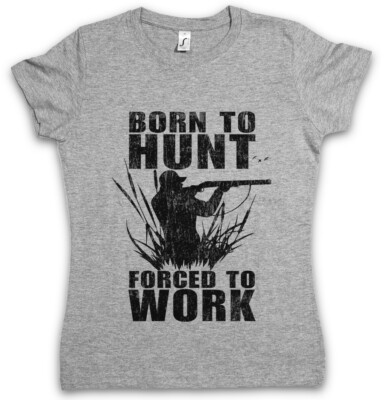 BORN TO HUNT DAMEN T-SHIRT Hunter Deer Bear Hunting Sport Rack Rifle Gun Hunt