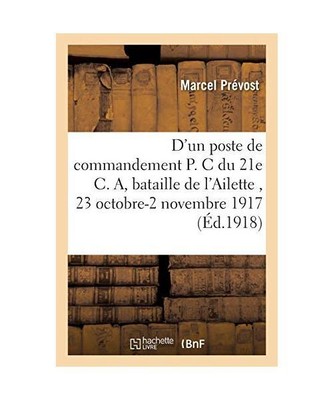 D'Un Poste de Commandement P. C. Du 21e C. A.: Bataille de l'Ailette 23 Octobre-