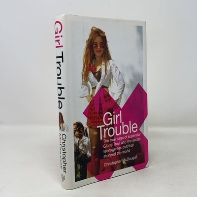 Girl Trouble: The True Saga of Superstar Gloria Trevi and the Secret Teenage...