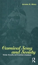 Carnival Song and Society: Gossip, Sexuality and Creativity in Andalusia by Jero