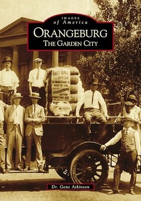 Orangeburg : The Garden City by Gene Atkinson (2019, Trade Paperback)