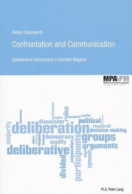 Confrontation and communication. Deliberative democracy in divided Belgium. Seri
