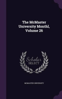 McMaster University - Monthl Volume 26 - New hardback or cased book - X555z