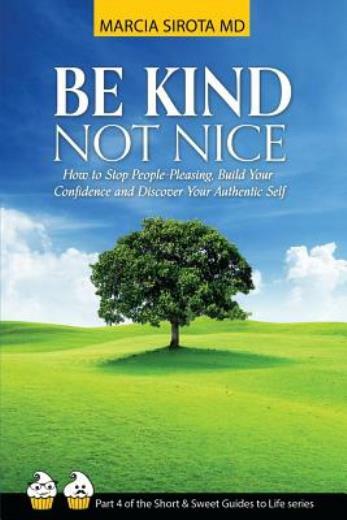 Be Kind, Not Nice: How To Stop People-Pleasing, Build Your Confidence And D...