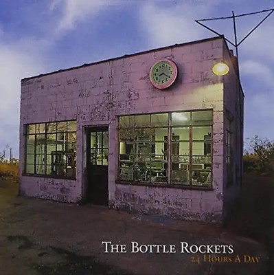 Bottle Rockets - 24 Hours a Day