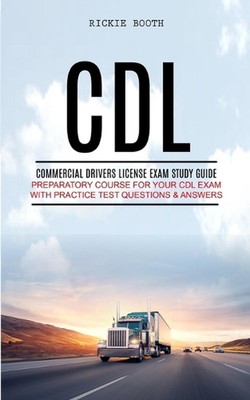 CDL: Commercial Drivers License Exam study guide (Preparatory Course for Your CD