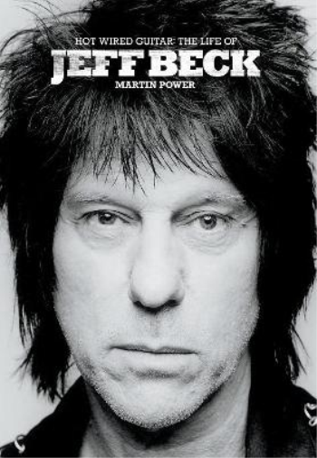 Martin Power Hot Wired Guitar: The Life and Career of Jeff Be (Copertina rigida)