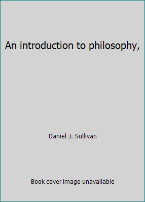 An introduction to philosophy, by Daniel J. Sullivan