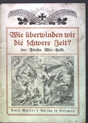 Wie überwinden wir die schwere Zeit?: Ein Wort an junge Mädchen Ufer-Held, Fried