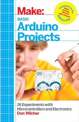 Basic Arduino Projects: 26 Experiments with Microcontrollers and Electronics...