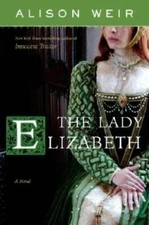 The Lady Elizabeth: A Novel - Hardcover By Weir, Alison - GOOD