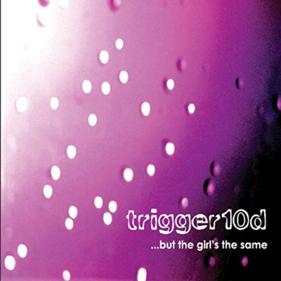 TRIGGER 10D - ABER DIE MÄDCHEN DAS GLEICHE - Neue CD - J72z