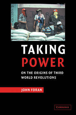 Taking Power On the Origins of Third World Revolutions Foran Paperback