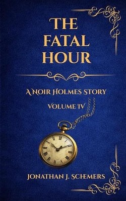 The Fatal Hour: A Noir Holmes Story Volume Four by Jonathan James Schemers Paper