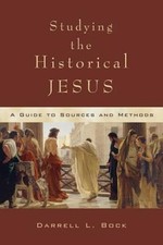 Studying the Historical Jesus: A Guide to Sources and Methods by Darrell L Bock