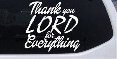 Thank you Lord for Everything Car or Truck Window Decal Sticker