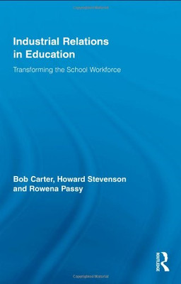 Industrial Relations in Education: Transforming the School... - Carter, Bob