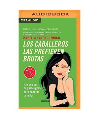 Los Caballeros Las Prefieren Brutas: Hay Que Ser Muy Inteligente Para Hacerse La