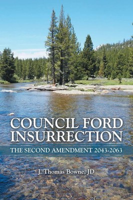 Council Ford Insurrection The Second Amendment 2043-2063 J. Thomas Bowne JD Buch