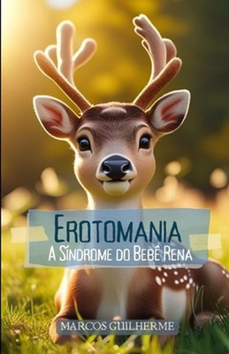 Erotomania: A S?ndrome do Beb? Rena by Marcos Guilherme Dos Reis Santos Paperbac