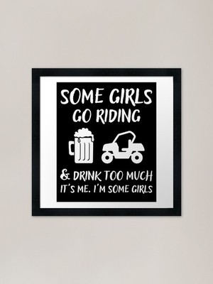 Some Girls Go Riding and Drink Too gerahmtes Wandbild Poster Leinwanddruck Bild