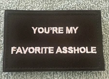 YOU’RE MY FAVORITE ASS HOLE 2x3 Embroidered Morale Patch Hook Backing Brand New