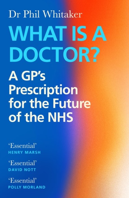 What Is a Doctor? by Dr Phil Whitaker (Paperback Book)