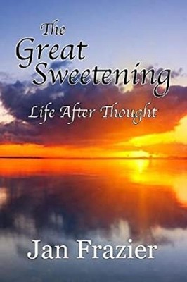 The Great Sweetening : Life after Thought Paperback Jan Frazier