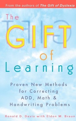 The Gift of Learning: Proven New Methods for Correcting ADD, Math & Handwrit...