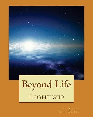 Beyond Life By B J Diller - New Copy - 9781484879740