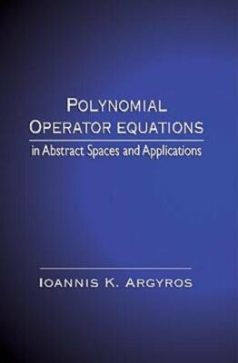Polynomial Operator Equations in Abstract Spaces and Applications by Argyros