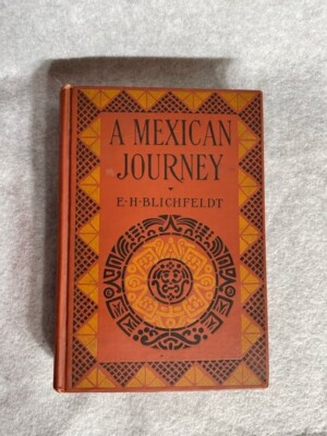 1912 Antiquarian Book: A Mexican Journey By E H Blichfeldt