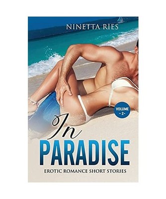 In Paradise: Explicit and Forbidden Erotic Hot Sexy Stories for Naughty Adult Bo