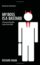My Boss is a Bastard: Overcoming the boss from hell (BUSINESS... by Richard Maun
