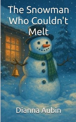 The Snowman Who Couldn't Melt by Dianna Aubin Paperback Book