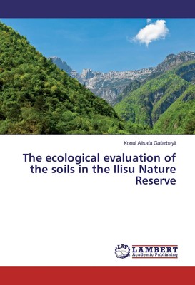The ecological evaluation of the soils in the Ilisu Nature Reserve Gafarbayli