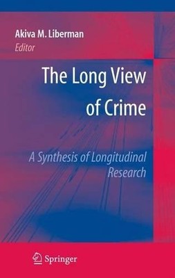 The Long View of Crime: A Synthesis of Longitudinal Research - 9781441924315