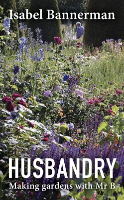 Husbandry: Making Gardens with Mr B, Bannerman, Isabel, New condition, Book