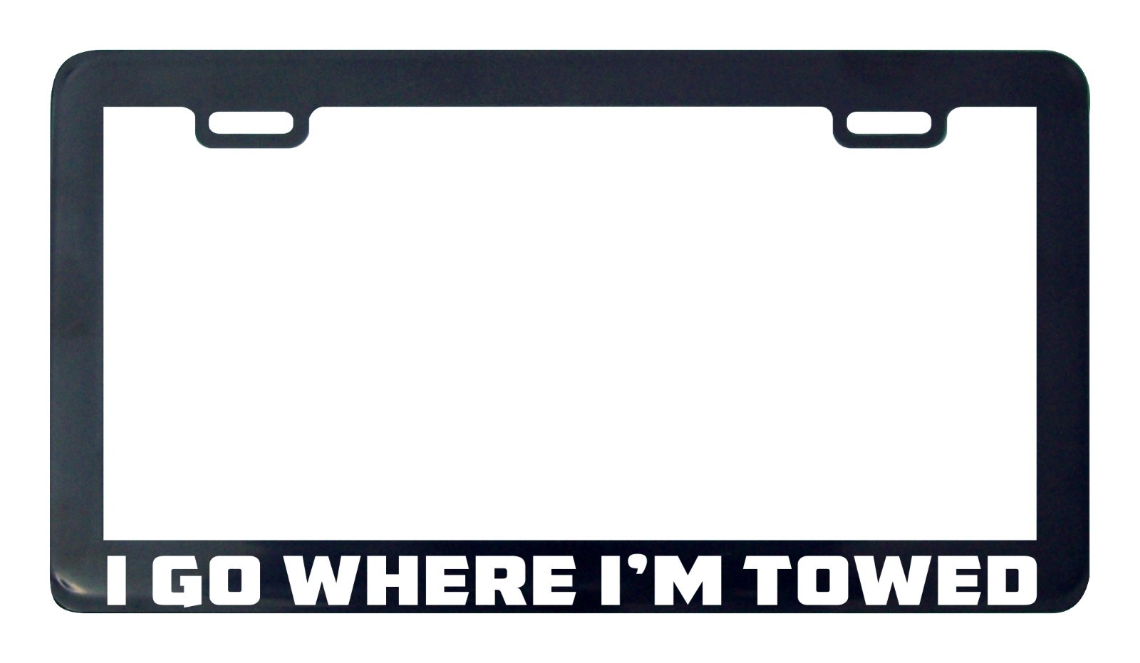 I go where I'm towed license plate frame holder | eBay