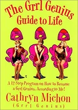 The Grrl Genius Guide to Life : A Twelve-Step Program on How to B