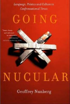 Going Nucular: Language, Politics, and Culture in Confrontational Times - GOOD